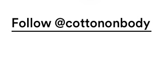 Click to Follow Cotton On Body @cottononbody.