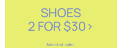 Shoes 2 for $30. Selected styles. Click to Shop.