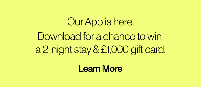 Our app is here. Download for a chance to win a 1-night stay & a £1,000 gift card. Learn more.