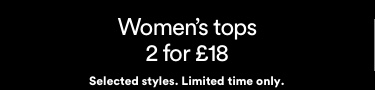 Women's tops 2 for £18. Selected styles. Limited time only. Click to shop women's tops.