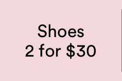 Shoes 2 for $30. Instore & online. Selected styles. Click to Shop Women's Shoes.