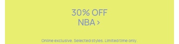 30% OFF NBA. Selected styles. Click to Shop.