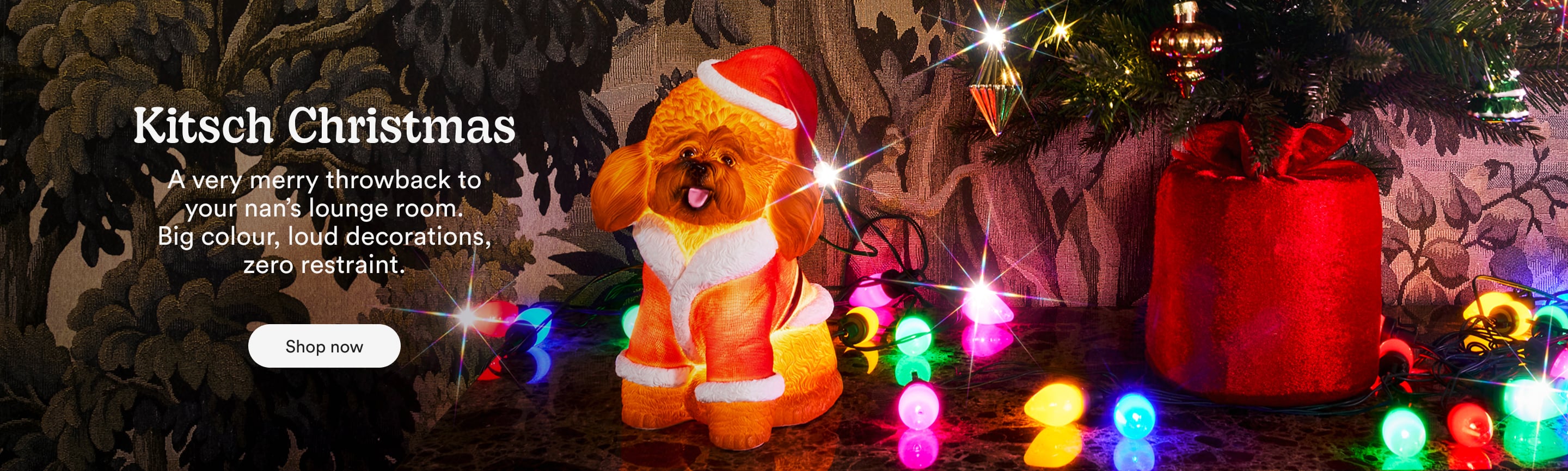 Kitsch Christmas. A very merry throwback to your nan's lounge room. big colour, loud decorations, zero restraint.