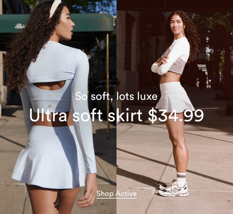 So Soft, Lots Luxe. Ultra Soft Skirt $34.99. Shop Active