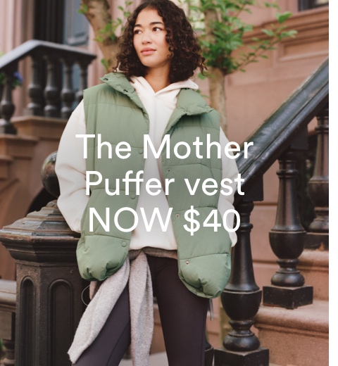 The Mother Puffer vest NOW $40. Click to Shop.