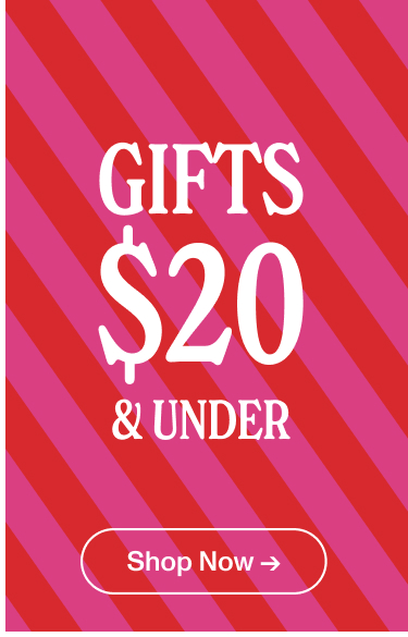Gifts $20 & Under. Shop Now.