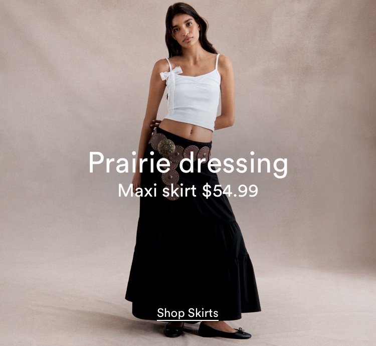 Prairie Dressing. Maxi Skirt $54.99. Click To Shop Women's Skirts.