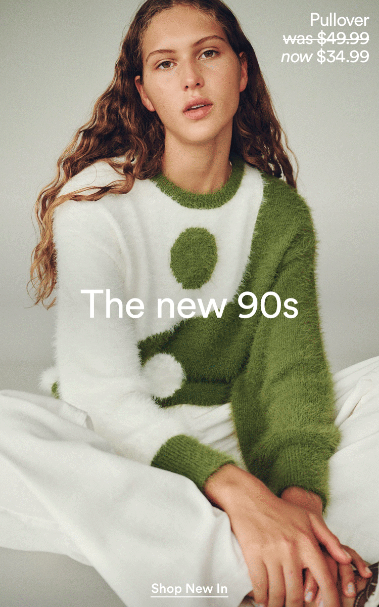 The new 90s. Click to Shop Women's New Arrivals.