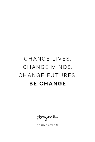 Supre Foundation: Change Lives. Change Minds. Change Futures. Be Change