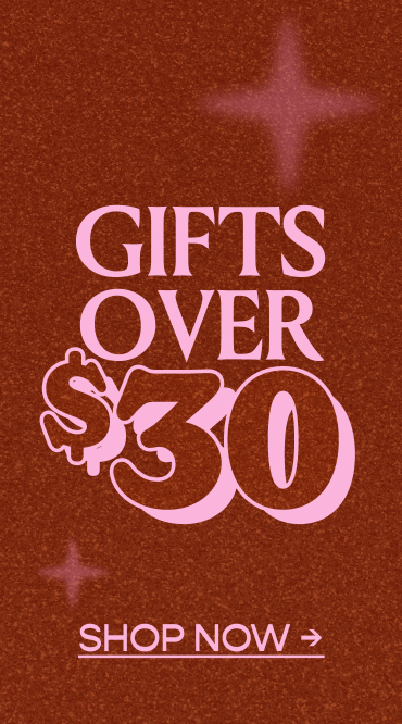 Gifts Over $30. Shop Now.
