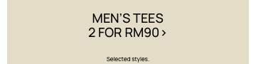 Men's Tees 2 For RM90. Selected Styles. Click To Shop Men's Tees.