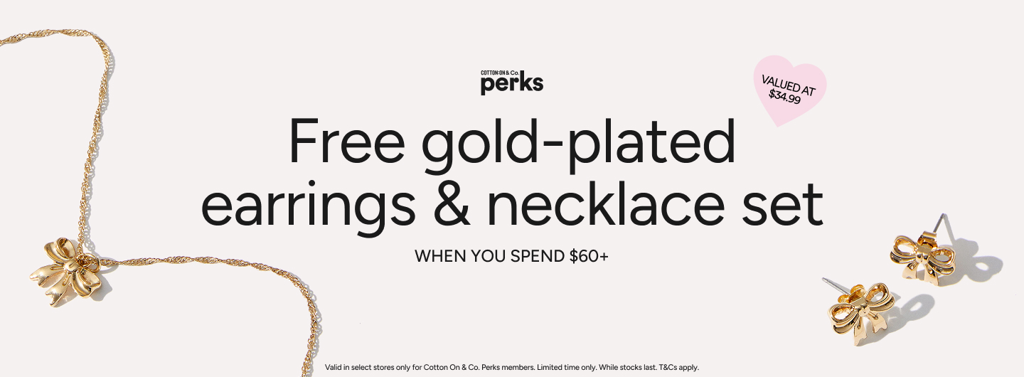 Cotton On & Co Perks. Free earrings and necklace set when you spend $60+ valid in select stores only for Cotton On & Co, Perks members. Valued at $34.99. Terms and conditions apply.