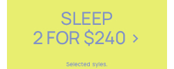 Sleep 2 for $240. Selected styles. Click to Shop.