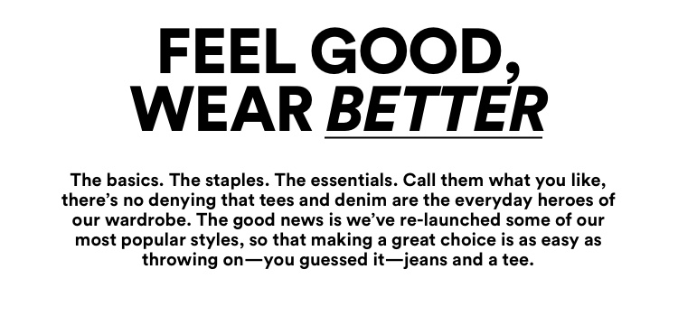 Feel good, wear better.