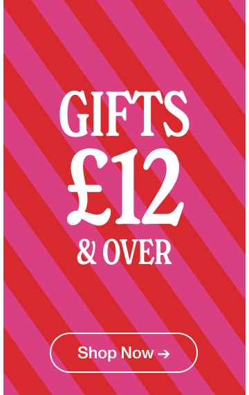 Gifts £12 & Over. Shop Now.