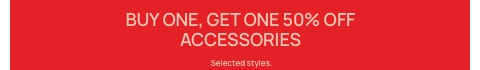 Buy one, get one 50% off Accessories. T&Cs Apply.