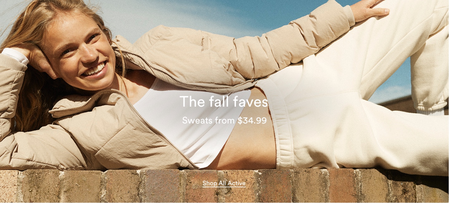 The Fall Faves. Sweats From $34.99. Shop All Active