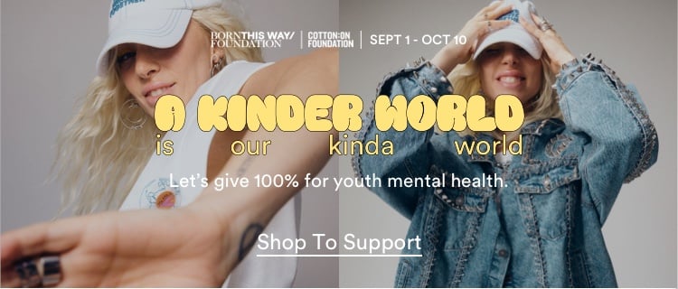 Born This Way Foundation X Cotton On Foundation | A kinder world is our kinda world. Let's give 100% for youth mental health. Click to Shop to Support.