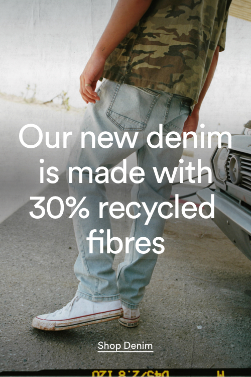 Our new denim is made with 30% recycled fibres. Click to shop denim.