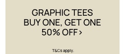 Graphic Tees Buy One, Get One 50% Off.  T&Cs Apply. Click to Shop.