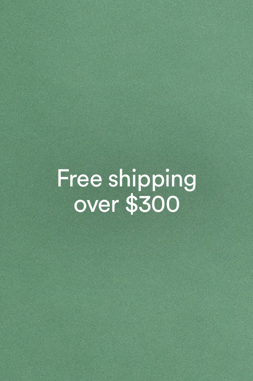 Free shipping over $300. Click to learn more.