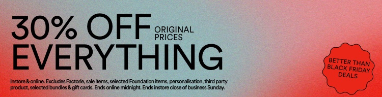 30% Off Everything - Original Prices. T&Cs Apply.