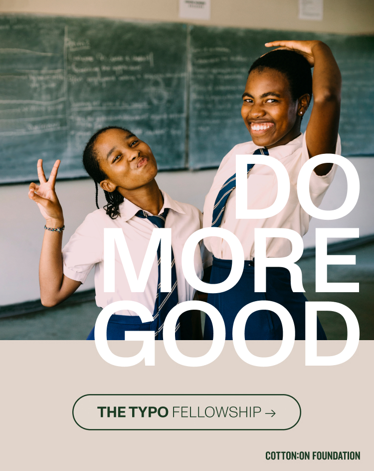 Do More Good. The Typo Fellowship. Cotton On Foundation.