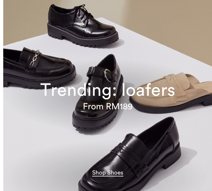Trending: Loafers from RM189. Click to Shop Shoes.