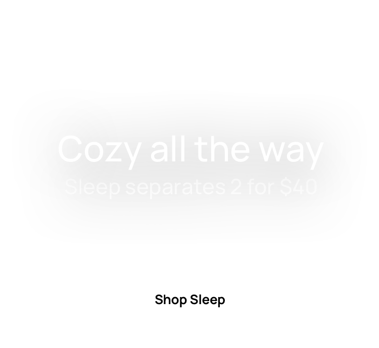 Cozy All The Way. Sleep Separates 2 For $40. Shop Sleep
