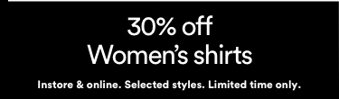 30% Off Women's Shirts. T&Cs Apply.