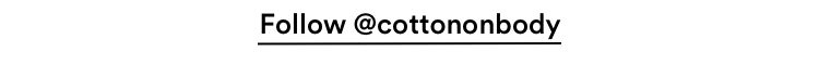Follow Cotton On Body @CottonOnBody.