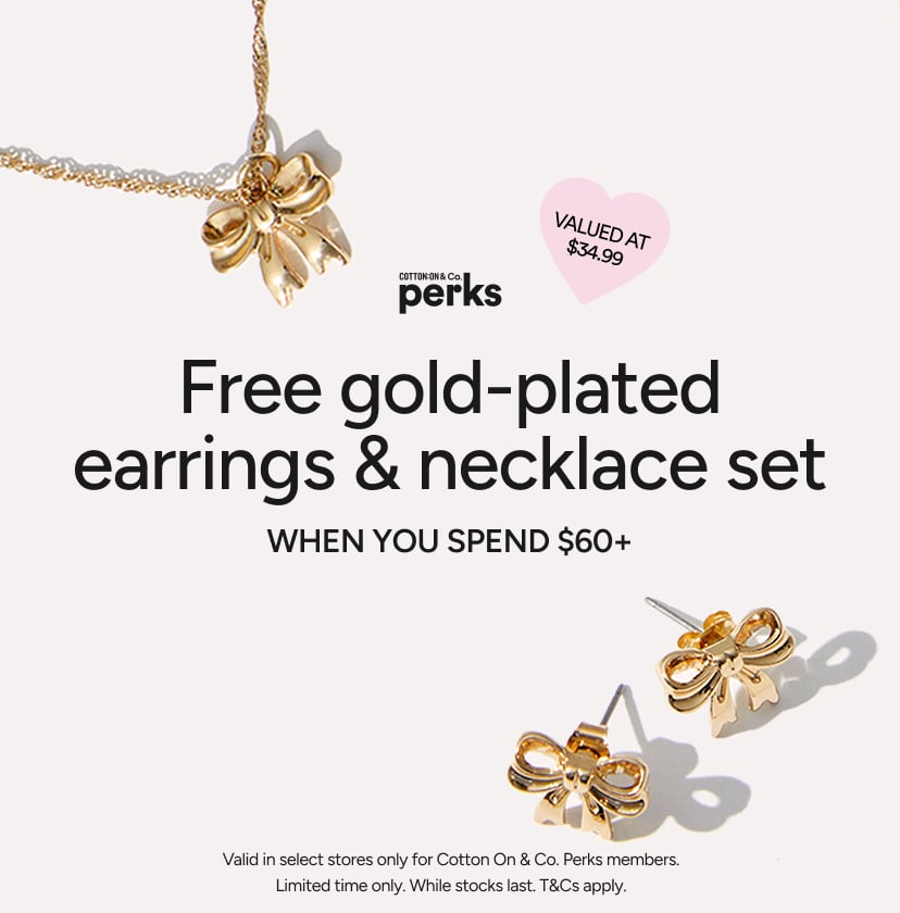Cotton On & Co Perks. Free earrings and necklace set when you spend $60+ valid in select stores only for Cotton On & Co, Perks members. Valued at $34.99. Terms and conditions apply.