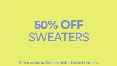 50% Off Sweaters Online Exclusive. Selected Styles. Limited Time