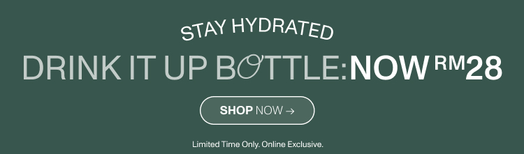Stay Hydrated. Drink It Up Bottle: Now RM20. Shop Now.