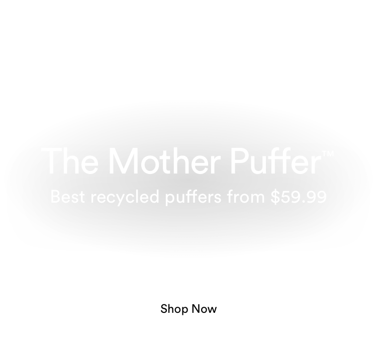 The Mother Puffer. Best recycled puffers from $59.99. Shop now.