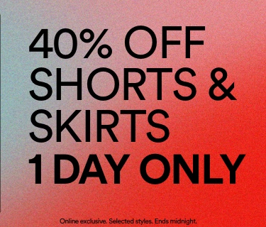 40% OFF Shorts & Skirts. 1 Day Only. Terms apply. Ends midnight online. Ends midnight Sunday instore. Click to Men.