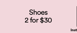 Women's Shoes 2 for $30 | T&Cs Apply.