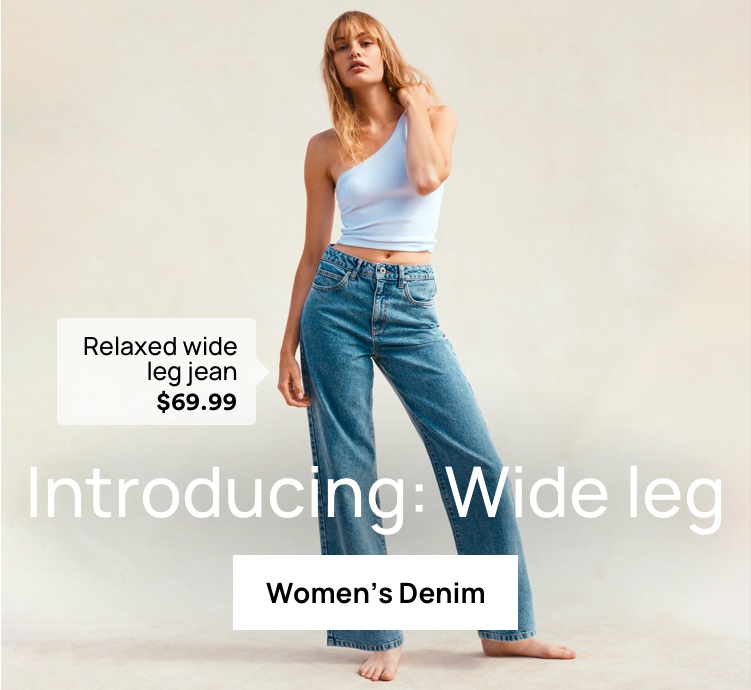 Introducing: Wide leg. Relaxed wide leg jean $69.99. Click to Shop Women's Denim.