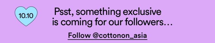 Psst, Something Exclusive Is Coming For Our Follower. Follow @cottonon_asia