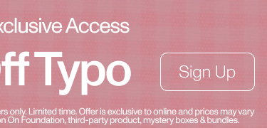 Perks Online Exclusive Access. 30% Off Typo. Sign Up.