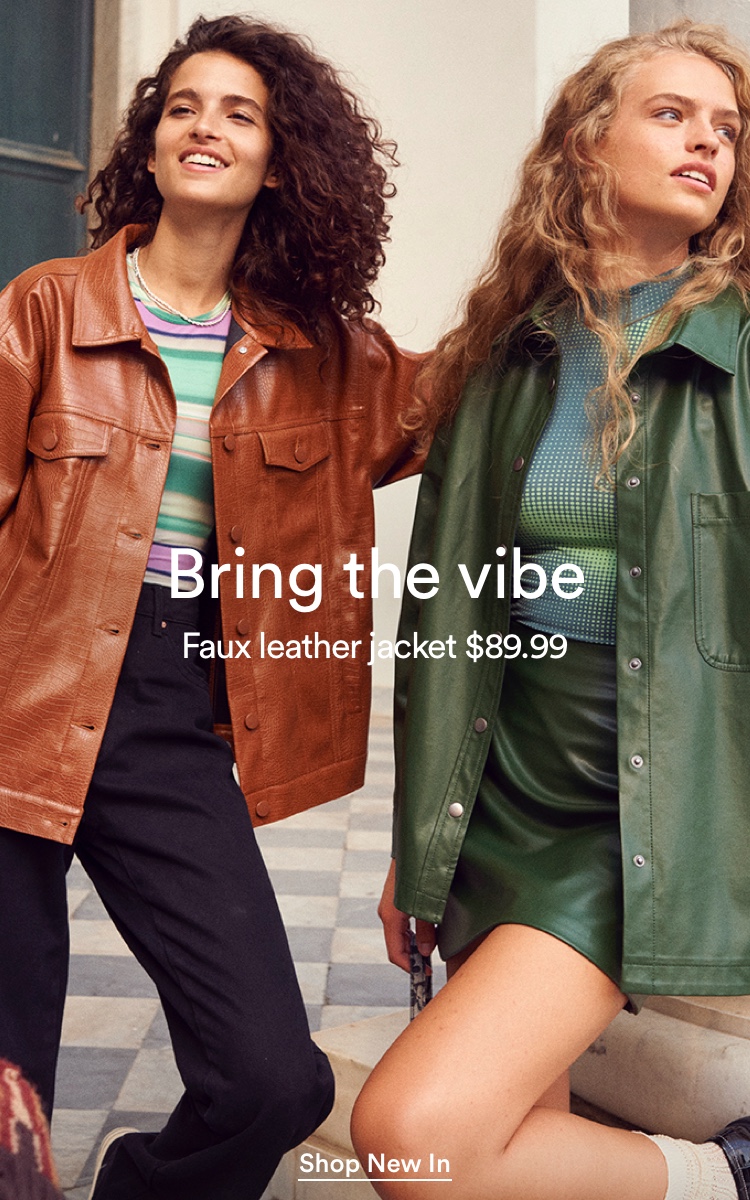 Bring the vibe. Faux leather jacket $89.99. Click to Shop Women's New Arrivals.