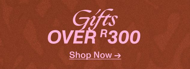 Shop Gifts Over R300